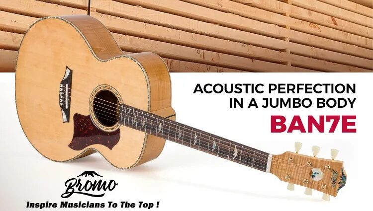 The Bromo BAN7E: Acoustic Perfection in a Jumbo Body