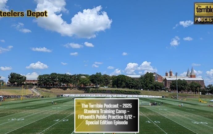 The Terrible Podcast – 2025 Steelers Training Camp – 15th Public Practice 8/12 – Special Edition