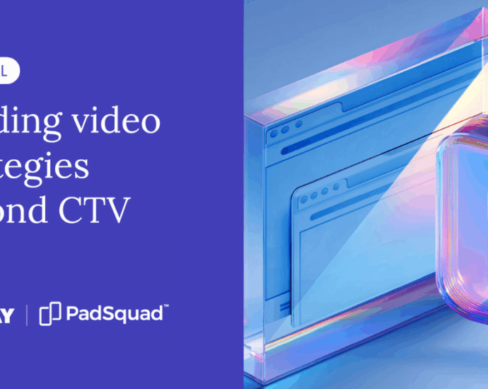 Building video strategies beyond CTV