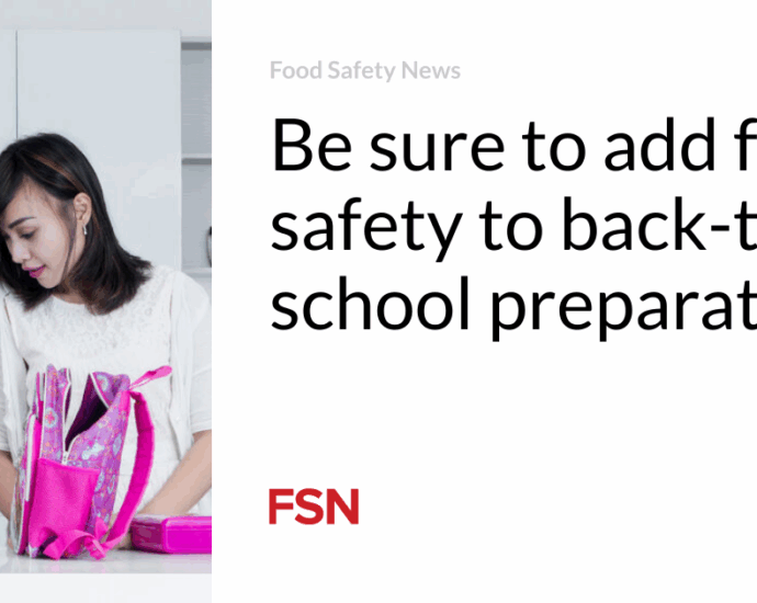 Be sure to add food safety to back-to-school preparations