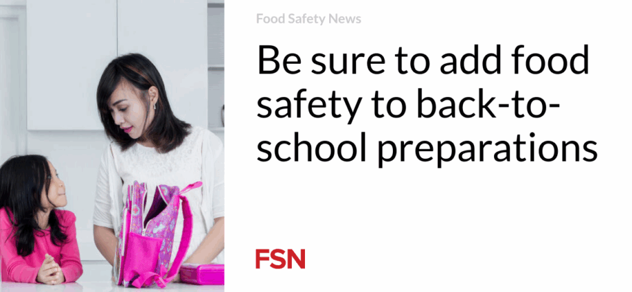 Be sure to add food safety to back-to-school preparations