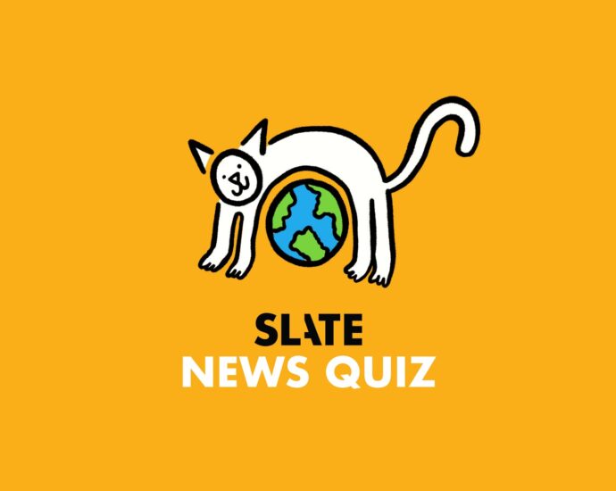 Think You’re Smarter Than Slate’s Editorial Director? Find Out With This Week’s News Quiz.