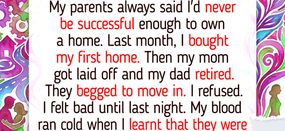 My Parents Told Me I’d Never Own a Home, Now They Want to Move In